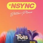 better place (from trolls band together) - nsync, justin timberlake