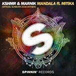 mandala (feat. mitika) [sunburn 2016 anthem] - kshmr, marnik