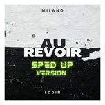 au revoir (sped up) - milano, eddin