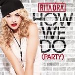 how we do (party) (laidback luke club remix) - rita ora, laidback luke