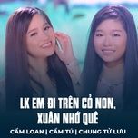 lk em di tren co non, xuan nho que - cam loan, cam tu, chung tu luu