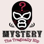 mystery - the tragically hip