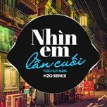 nhin em lan cuoi (h2o vinahouse remix) - yuki huy nam, h2o remix