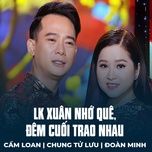 lk xuan nho que, dem cuoi trao nhau - cam loan, chung tu luu, doan minh