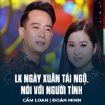 lk ngay xuan tai ngo, noi voi nguoi tinh - cam loan, doan minh