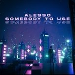 somebody to use (toxic mix) - alesso