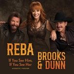 if you see him, if you see her (acoustic version) - reba mcentire, brooks & dunn