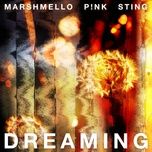 dreaming - marshmello, p!nk, sting
