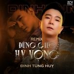 dung gieo hy vong (dj trang moon remix) - dinh tung huy, acv, dj trang moon