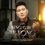 dung gieo hy vong (lofi version) - dinh tung huy, acv, vux