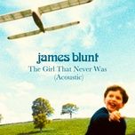 the girl that never was (acoustic) - james blunt