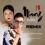 mang chung (remix) - chau duong