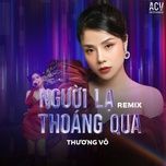 nguoi la thoang qua (cover) (dj trang moon remix) - thuong vo, acv, dj trang moon