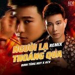 nguoi la thoang qua (minh prod remix) - dinh tung huy, acv