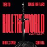 rule the world (everybody) - tiesto, tears for fears, niiko x swae, gudfella