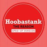 the reason (sped up) - hoobastank