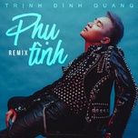 phu tinh (bibo remix) - trinh dinh quang