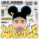 whistle (acoustic) - jax jones, calum scott