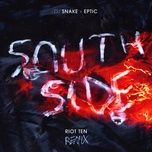 southside (riot ten remix) - dj snake, eptic, riot ten