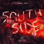 southside (teez remix) - dj snake, eptic, teez