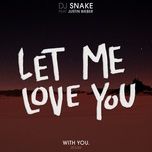 let me love you (with you. remix) - dj snake, with you., justin bieber