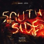 southside (yultron remix) - dj snake, eptic, yultron