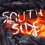 southside (sullivan king remix) - dj snake, eptic, sullivan king
