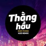 thang hau (h2o house remix) - nhat phong, h2o remix