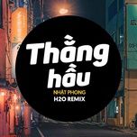 thang hau (h2o vinahouse remix) - nhat phong, h2o remix