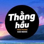 thang hau (h2o edm remix) - nhat phong, h2o remix
