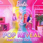 pop reveal (best day of our lives) - barbie