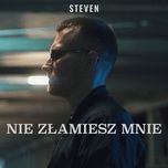 nie złamiesz mnie - steven