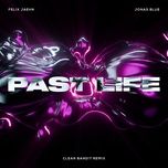 past life (clean bandit remix) - felix jaehn, jonas blue