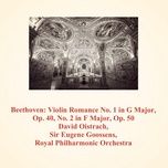 violin romance no. 2 in f major, op. 50 - royal philharmonic orchestra, sir eugene goossens, david oistrach