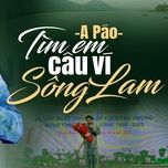 tim em cau vi song lam - a pao