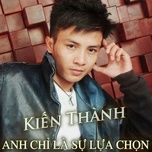 anh chi la su lua chon - kien thanh