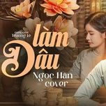 lam dau (cover) - ngoc han