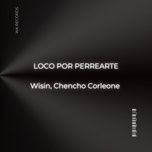 loco por perrearte - wisin, chencho corleone