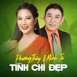 tinh chi dep - phuong thuy, minh tu