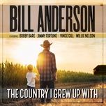 the country i grew up with - bill anderson, bobby bare, jimmy fortune, vince gill, willie nelson