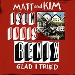 glad i tried (isom innis remix) - matt, kim