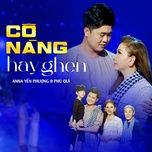 co nang hay ghen - anna yen phuong, phu qui