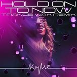hold on to now (trance wax remix) - kylie minogue