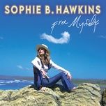 i'm tired of taking care of you - sophie b hawkins