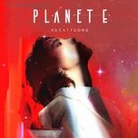 planet e - vu cat tuong