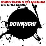 the little death - tommy trash, killagraham