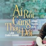 ai roi cung thay doi (demo) - lam chan khang, dong thien duc