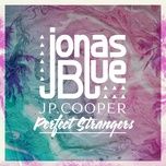 perfect strangers (acoustic) - jonas blue, jp cooper