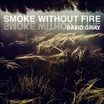 smoke without fire - david gray