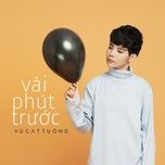 vai phut truoc - vu cat tuong